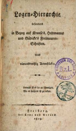 Logen-Hierarchie, besonders in Bezug auf Krause's, Heldmanns und Gädicke's Freimaurer-Schriften : nebst vierunddreißig Actenstücken