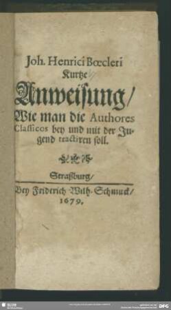 Joh. Henrici Boecleri Kurtze Anweisung, Wie man die Authores Classicos bey und mit der Jugend tractiren soll