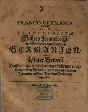 Franco-Germania : Das ist: H.G.D.C. Francopolitae ; Wahres Frankreich, oder Bericht von dem Königreich Germanien ...