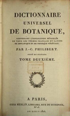 Dictionnaire universel de botanique : contenant l'explication détaillée de tous les termes français et latins de botanique et de physique végétale, 2. [F - O]
