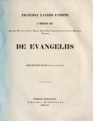 Francisci Xaverii Patritii e Societate Jesu ... De evangeliis : libri tres, 2