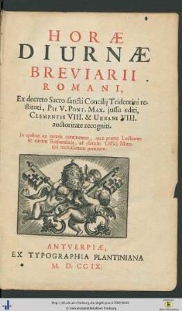 Horae Diurnae Breviarii Romani : Ex decreto Sacro-sancti Concilij Tridentini restituti, Pii V. Pont. Max. jussu editi, Clementis VIII. & Urbani VIII. auctoritate recogniti ; in quibus ea omnia continentur, quae praeter Lectiones & earum Responsoria, ad plenam Officij Matutini recitationem pertinent