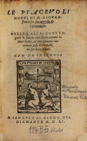 Le Piacevoli Notti Di M. Giovanfrancisco Straporola da Carauaggio : Nelle Quali Si Contengono le fauole con i loro enimmi da dieci donne, & duo giouani raccontate, cosa diletteuole, ne piu data in luce, [1]