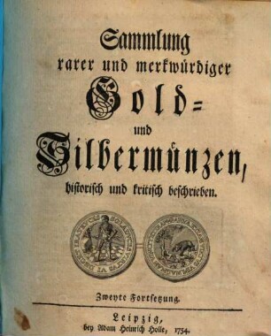 Sammlung rarer und merkwürdiger Gold- und Silbermünzen : historisch und kritisch beschrieben. [3], Zweyte Fortsetzung