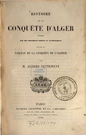 Histoire de la conquête d'Alger, écrite sur des documents inédits et authentiques, suivie du tableau de la conquête de l'Algérie