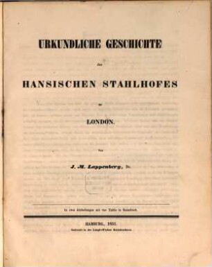 Urkundliche Geschichte des hansischen Stahlhofes zu London : in zwei Abtheilungen mit vier Tafeln in Steindruck