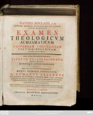 Davidis Hollazii, A. M. Pastoris Qvondam Iacobshagensis Et Vicinae Synodi Praepositi Examen Theologicvm Acroamaticvm Vniversam Theologiam Thetico-Polemicam Complectens