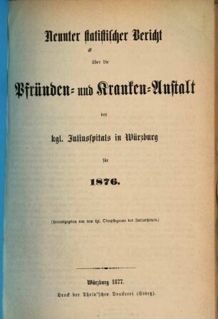 Statistischer Bericht über die Pfründen- und Kranken-Anstalt des Kgl. Juliusspitals zu Würzburg, 9. 1876 (1877)