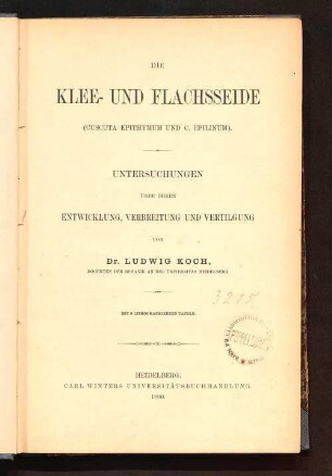 Die Klee- und Flachsseide : (Cuscuta epithymum und C. epilinum) ; Untersuchungen über deren Entwicklung, Verbreitung und Vertilgung