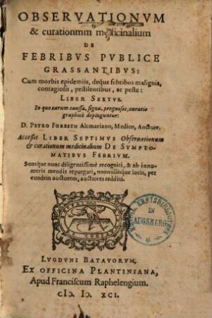 Observationum & curationum medicinalium libri .... 6/7, De febribus publice grassantibus. - De symptomatibus febrium