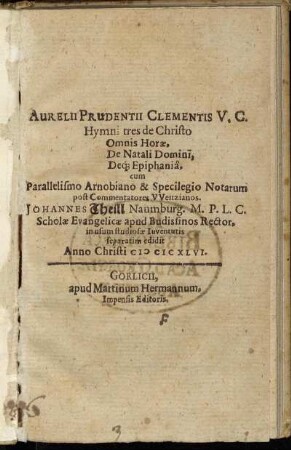 Aurelii Prudentii Clementis V.C. Hymni tres de Christo Omnis Horae, De Natali Domini, Deq[ue] Epiphania : cum Parallelismo Arnobiano & Specilegio Notarum post Commentatores Weitzianos
