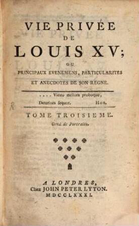 Vie Privée De Louis XV, Ou Principaux Evènements, Particularités et Anecdotes de Son Regne, Tome Troisieme