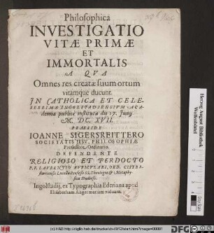 Philosophica Investigatio Vitae Primae Et Immortalis a Qua Omnes res creatae suum ortum vitamque ducunt