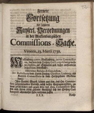 Fernere Fortsetzung der letztern Kayserl. Verordnungen in der Mecklenburgischen Commissions-Sache : [Veneris, 13. Martii 1739]