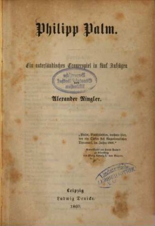 Philipp Palm : Ein vaterländisches Trauerspiel in fünf Aufzügen von Alexander Ringler