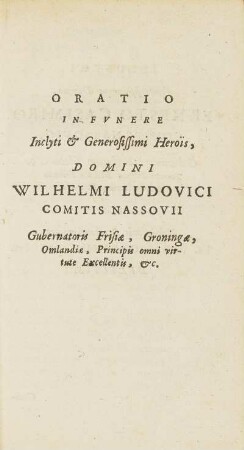 Oratio In Fvnere Inclyti & Generosissimi Herois, Domini Wilhelmi Ludovici Comitis Nassoviii ...