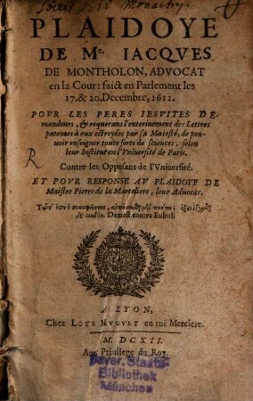 Plaidoyé de Me. Iacques de Montholon, Advocat en la Cour, faict en Parlement les 17. et 20. Decembre 1611, pour les Peres Iesuites