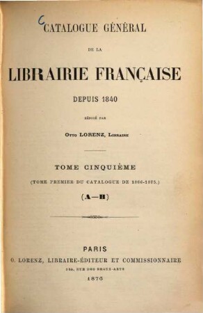 Catalogue général de la librairie française, 5. 1866/75 (1876) = A - H
