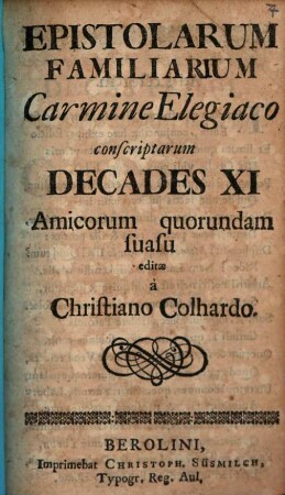 Epistolarum familiarium carmine elegiaco conscriptarum decades XI [i.e. XII]