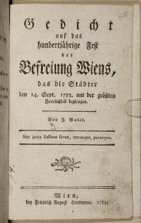 Gedicht auf das hundertjährige Fest der Befreiung Wiens, das die Städter den 14. Sept. 1783. mit der größten Feierlichkeit begiengen