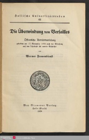 Die Überwindung von Versailles : öffentliche Antrittsvorlesung, gehalten am 17. November 1938 nach der Berufung auf den Lehrstuhl für neuere Geschichte