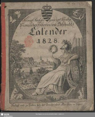1828: Königl.-Sächss. gnädigst privileg. Pirnaischer Historien- und Geschichts-Calender