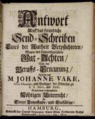 Antwort Auff das freundliche Send-Schreiben Eines der Warheit Verpflichteten, Wegen des Unpartheyischen Gut-Achten, Von der Beruffs-Erneurung