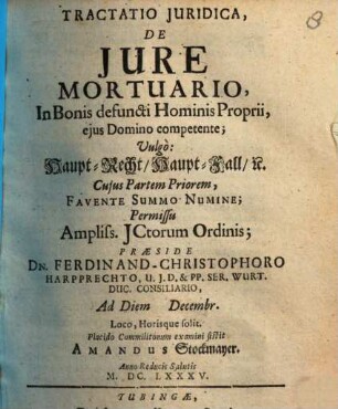 Tractatio Iuridica, De Iure Mortuario, In Bonis defuncti Hominis Proprii, eius Domino competente; Vulgo: HauptRecht HauptFall [et]c.