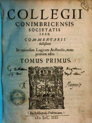 Collegii Conimbricensis societatis Jesu commentarii doctissimi in universam logicam Aristotelis, 1.