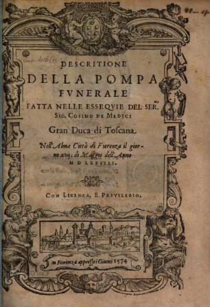Descrittione della pompa funerale fatta nelle essequie del Ser. Sig. Cosimo de Medici Gran. Duca di Toscana nell'alma Città di Fiorenza ...