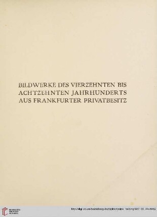 Bildwerke des 14.-18. Jahrhunderts aus Frankfurter Privatbesitz