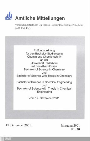 Prüfungsordnung für den Bachelor-Studiengang Chemie und Chemietechnik an der Universität Paderborn : mit den Abschlüssen Bachelor of Science in Chemistry und Bachelor of Science with Thesis in Chemistry, Bachelor of Science in Chemical Engineering und Bachelor of Science with Thesis in Chemical Engineering ; vom 12. Dezember 2001