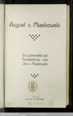 August v. Miaskowski : ein Lebensbild und Familienbuch
