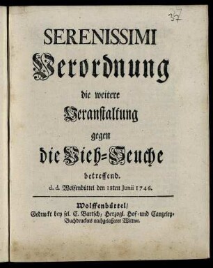 Serenissimi Verordnung die weitere Veranstaltung gegen die Vieh-Seuche betreffend : d. d. Wolffenbüttel, 18ten Junii 1746