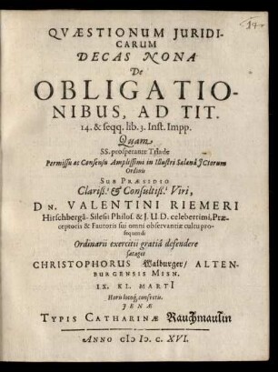 Quaestionum Iuridicarum Decas Nona De Obligationibus, Ad Tit. 14. & seqq. lib. 3. Inst. Impp.