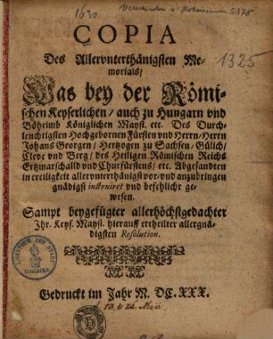 Copia des ... Memorials, Was bey der Römischen Keyserlichen ... Mayst. ... des Herrn Johans Georgen, Hertzogen zu Sachsen ... Abgesandten ... anzubringen ... befehlicht gewesen ...