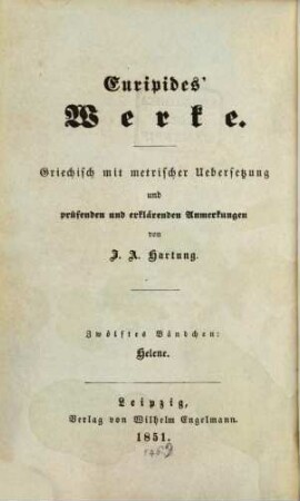 Euripides' Werke : griechisch mit metrischer Uebersetzung und prüfenden und erklärenden Anmerkungen, 12. Helene