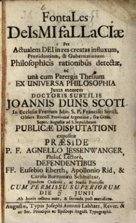 Fontales Deis Mifallaciae perActualem Dei in res certas influxum, Providentiam, & Gubernationem Philosophicis rationibus detectae