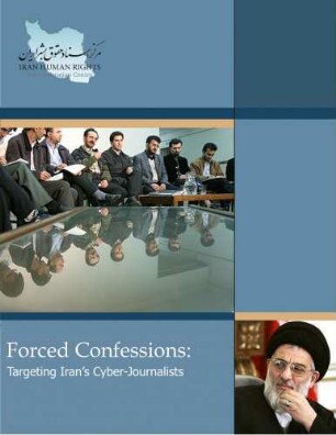 Forced confessions : targeting Iran's cyber-journalists
