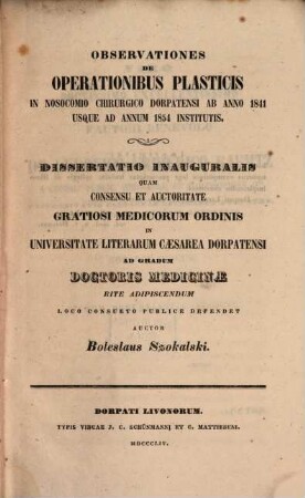 Observationes de operationibus plasticis in nosocomio chirurgico Dorpatensi ab anno 1841 usque ad annum 1854 institutis : Diss. inaug.