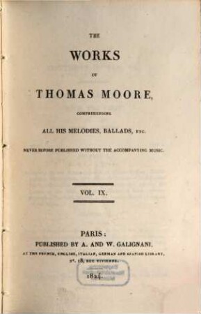 The works of Thomas Moore : comprehending all his melodies, ballads etc. ; never before published without the accompanying music, 9