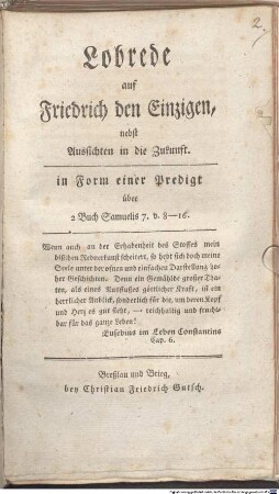 Lobrede auf Friedrich den Einzigen : nebst Aussichten in die Zukunft. in Form einer Predigt über 2 Buch Samuelis 7. v. 8 - 16.