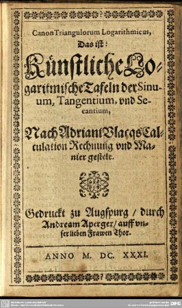 Canon Triangulorum Logarithmicus, Das ist: Künstliche Logaritmische Tafeln der Sinuum, Tangentium, und Secantium