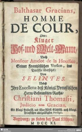 Balthasar Gracians, Homme De Cour, Oder: Kluger Hof- und Welt-Mann : Nach Monsieur Amelot de la Houssaie, Seiner Frantzösischen Version, ins Teutsche übersetzet