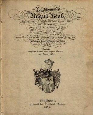 Nachkommen des August Reuß, Amtmanns zu Horrheim u. Hofmeisters am Stromberg, geb. 1671. gest. 1745 : mit vorangeschickter Uebersicht der Ascendenten u. Seiten-Verwandten desselben, bis auf den Stamm-Vater Wolfgang Reuß ; Verf. nach dem Stande v. letzt. Oct. d. J. 1831