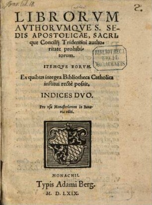Librorum authorumque S. Sedis Apostolicae sacrique Concilii Tridentini authoritate prohibitorum ... indices duo : itemque eorum, ex quibus integra bibliotheca catholica institui possit
