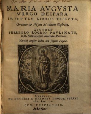 Maria augusta virgo Deipara : in septem libros tributa ; chronico et notis ad calceum illustrata