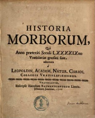 Historia morborum qui Ao. 1699 1700 et 1701 Vratislaviae grassati sunt .... 1