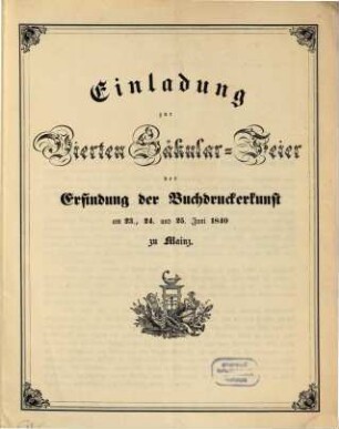 Einladung zur vierten Säkular-Feier der Erfindung der Buchdruckerkunst : am 23., 24. und 25. Juni 1840 zu Mainz