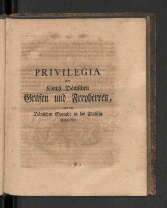 Privilegia der königl. Dänischen Grafen und Freyherren, aus der Dänischen Sprache in die Teutsche übergesetzet.